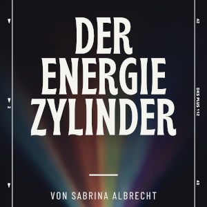 love beyond life | Der Energiezylinder