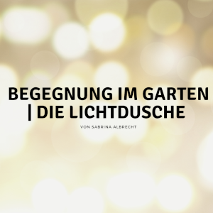 love beyond life | Die Lichtdusche